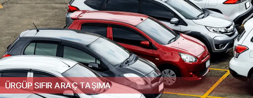 Ürgüp İlçemi Sıfır Araç Taşıma